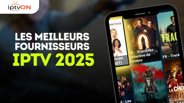 Fournisseurs IPTV 2025 : Guide d'Achat Complet