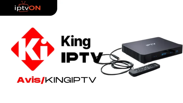 King IPTV : L'avis de IPTVON sur le fournisseur et ses performances