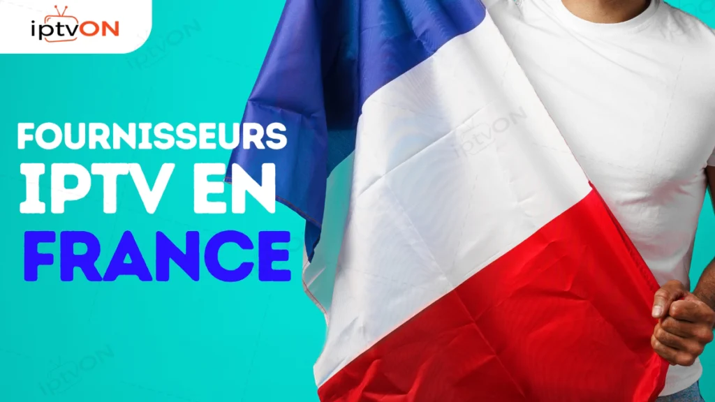 Fournisseurs IPTV en france 2025 : Guide d'Achat Complet